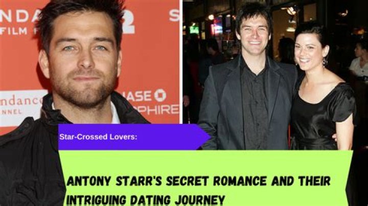 Antony Starr's Dating History: A Romantic Timeline