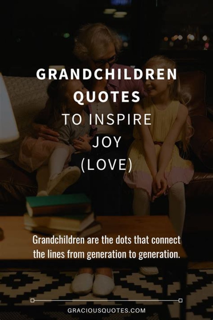 Memorable Quotes About Grandchildren: A Collection Of Love And Wisdom